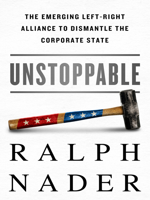 Title details for Unstoppable by Ralph Nader - Available